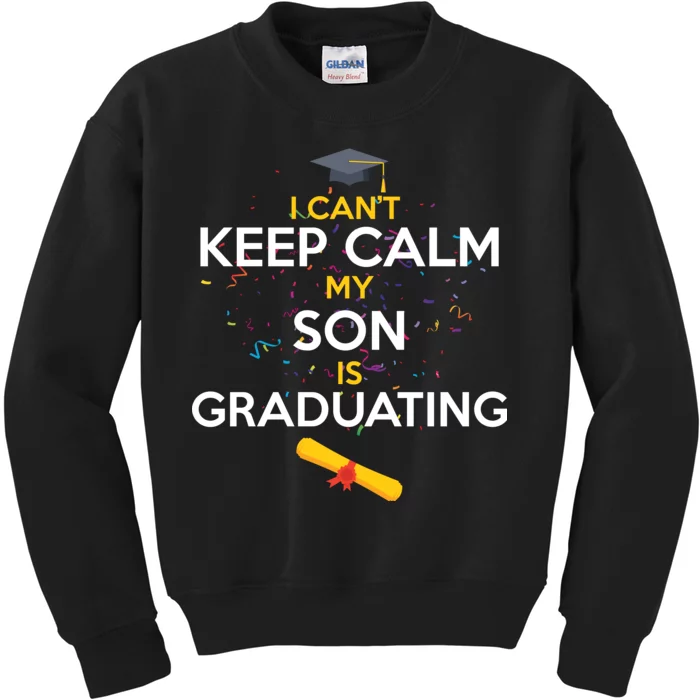 I Can't Keep Calm My Son is Graduating Kids Sweatshirt