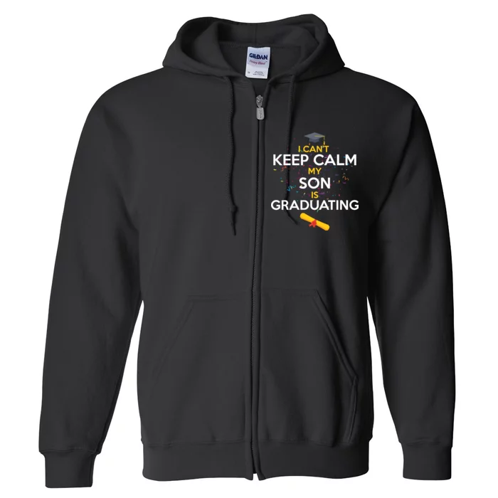 I Can't Keep Calm My Son is Graduating Full Zip Hoodie