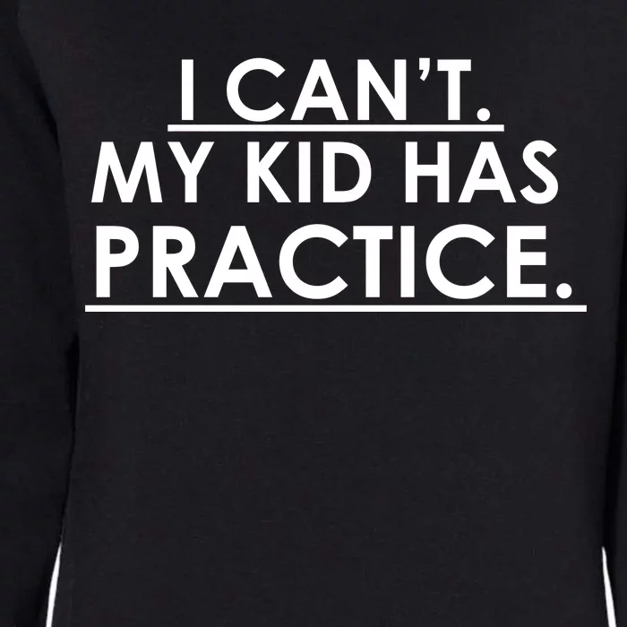 I Can't My Kid Has Pratice Funny Womens California Wash Sweatshirt