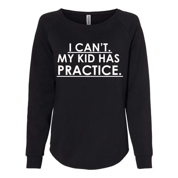 I Can't My Kid Has Pratice Funny Womens California Wash Sweatshirt