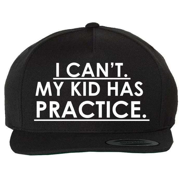 I Can't My Kid Has Pratice Funny Wool Snapback Cap