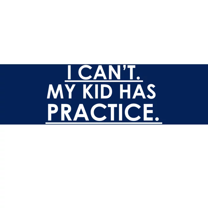 I Can't My Kid Has Pratice Funny Bumper Sticker