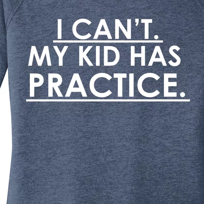 I Can't My Kid Has Pratice Funny Women's Perfect Tri Tunic Long Sleeve Shirt