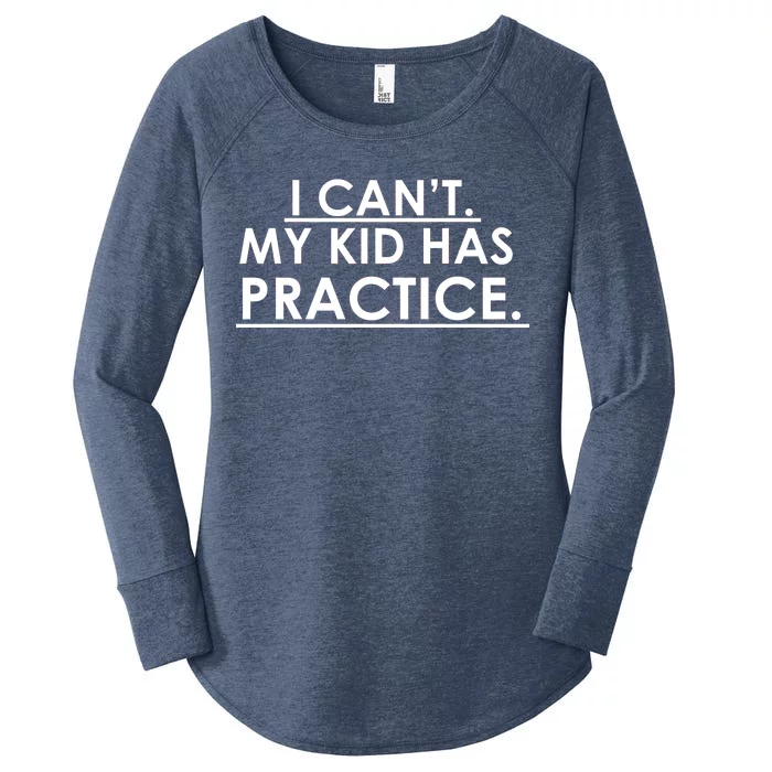 I Can't My Kid Has Pratice Funny Women's Perfect Tri Tunic Long Sleeve Shirt