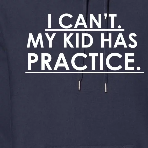 I Can't My Kid Has Pratice Funny Premium Hoodie