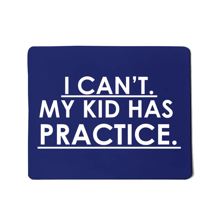 I Can't My Kid Has Pratice Funny Mousepad