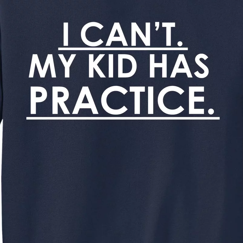 I Can't My Kid Has Pratice Funny Tall Sweatshirt