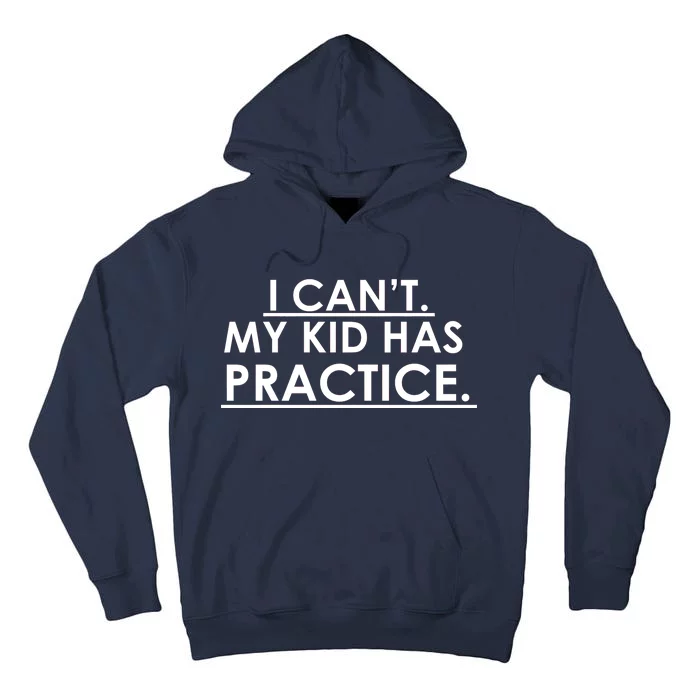 I Can't My Kid Has Pratice Funny Tall Hoodie