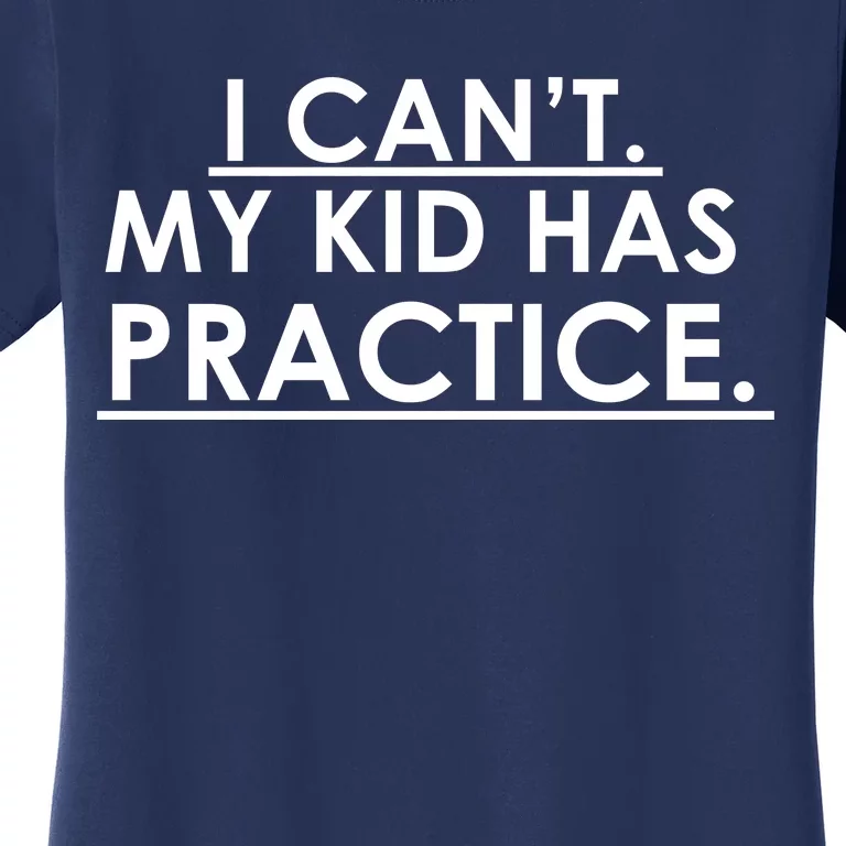 I Can't My Kid Has Pratice Funny Women's T-Shirt