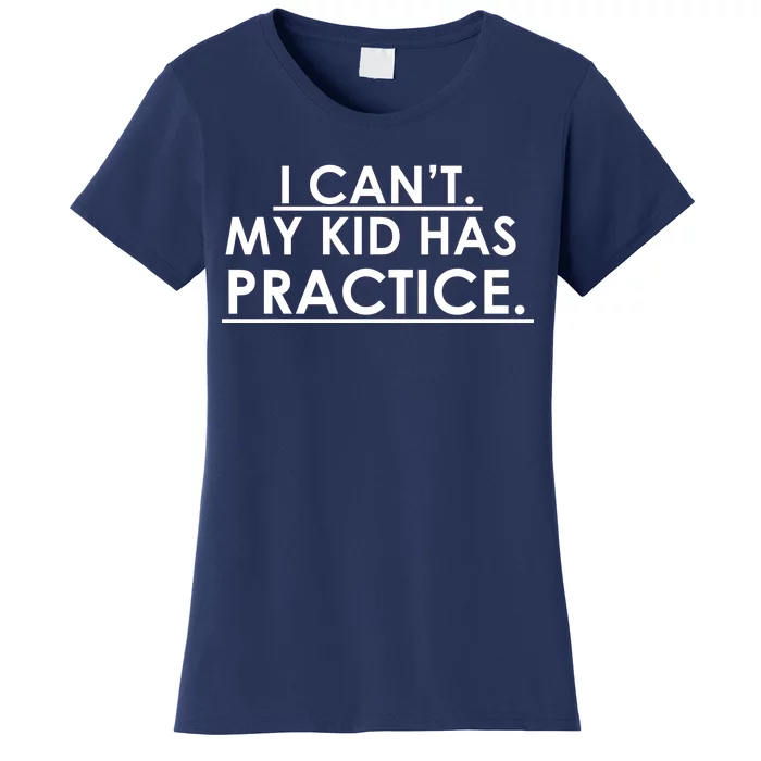 I Can't My Kid Has Pratice Funny Women's T-Shirt