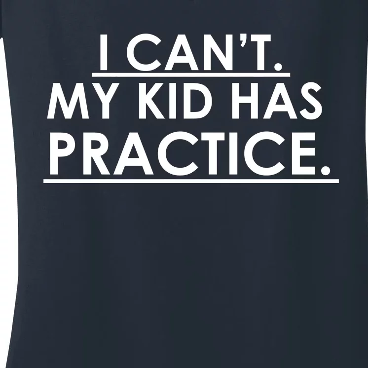 I Can't My Kid Has Pratice Funny Women's V-Neck T-Shirt