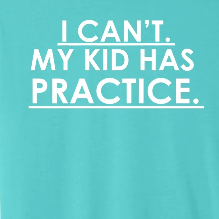 I Can't My Kid Has Pratice Funny ChromaSoft Performance T-Shirt