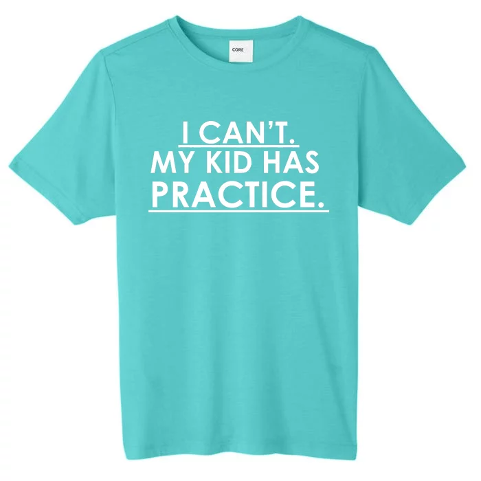 I Can't My Kid Has Pratice Funny ChromaSoft Performance T-Shirt