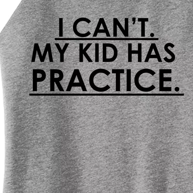 I Can't My Kid Has Pratice Funny Women’s Perfect Tri Rocker Tank