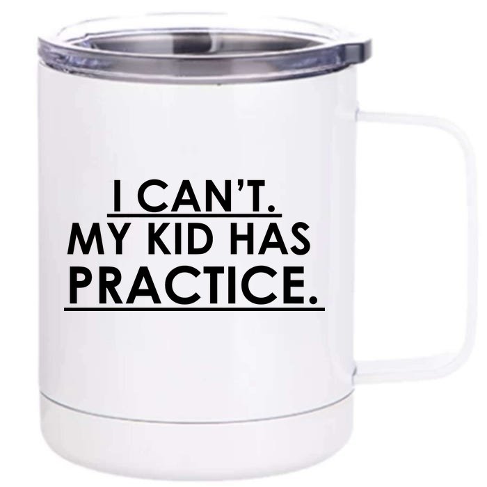 I Can't My Kid Has Pratice Funny Front & Back 12oz Stainless Steel Tumbler Cup