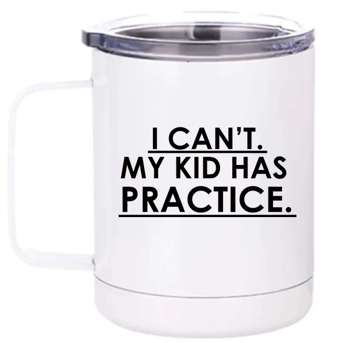 I Can't My Kid Has Pratice Funny Front & Back 12oz Stainless Steel Tumbler Cup