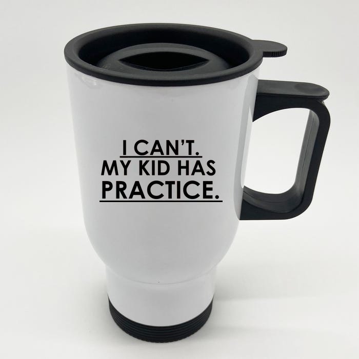 I Can't My Kid Has Pratice Funny Front & Back Stainless Steel Travel Mug