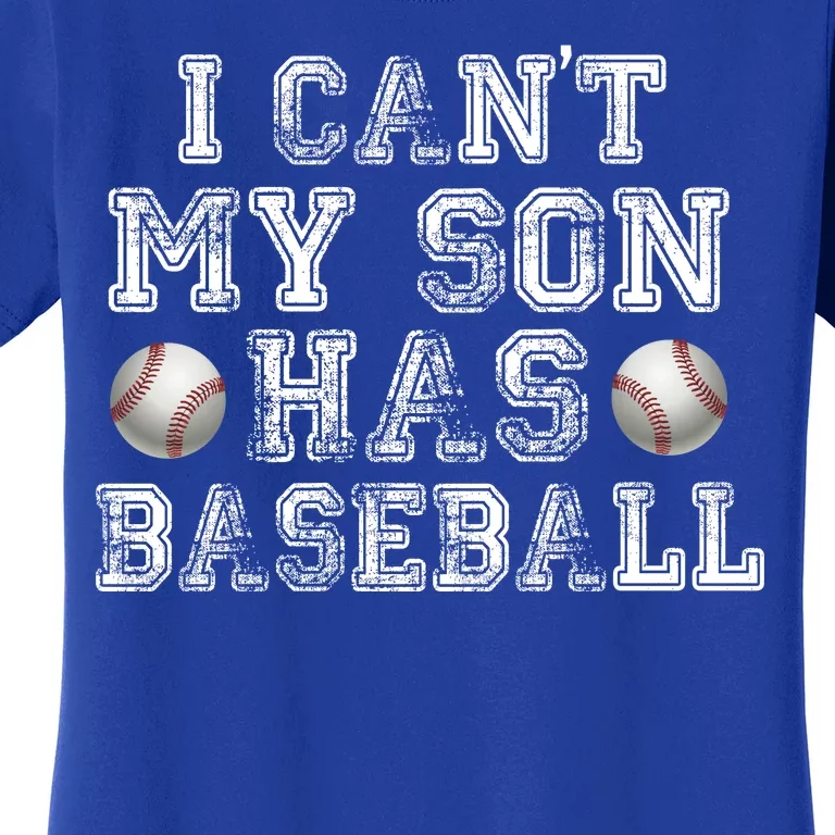 I Can't My Son Has Baseball Women's T-Shirt