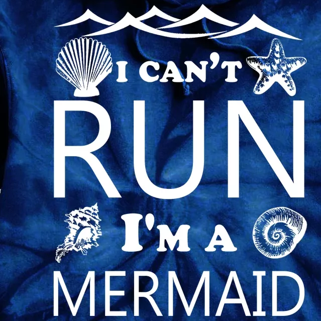 I Can't Run I'm A Mermaid Tie Dye Hoodie