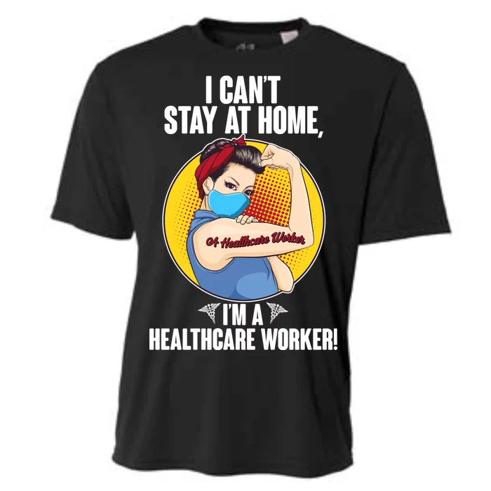 I Can't Stay At Home I'm A Healthcare Worker Cooling Performance Crew T-Shirt