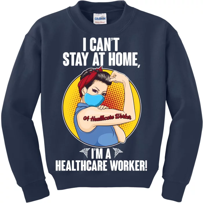 I Can't Stay At Home I'm A Healthcare Worker Kids Sweatshirt