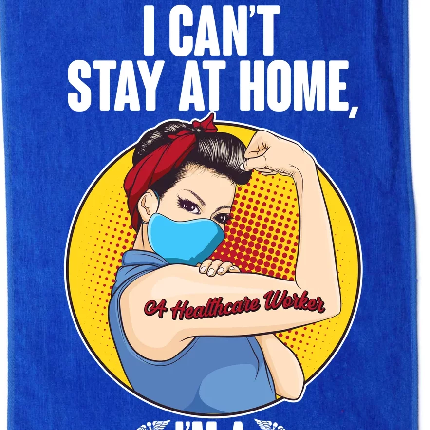 I Can't Stay At Home I'm A Healthcare Worker Platinum Collection Golf Towel