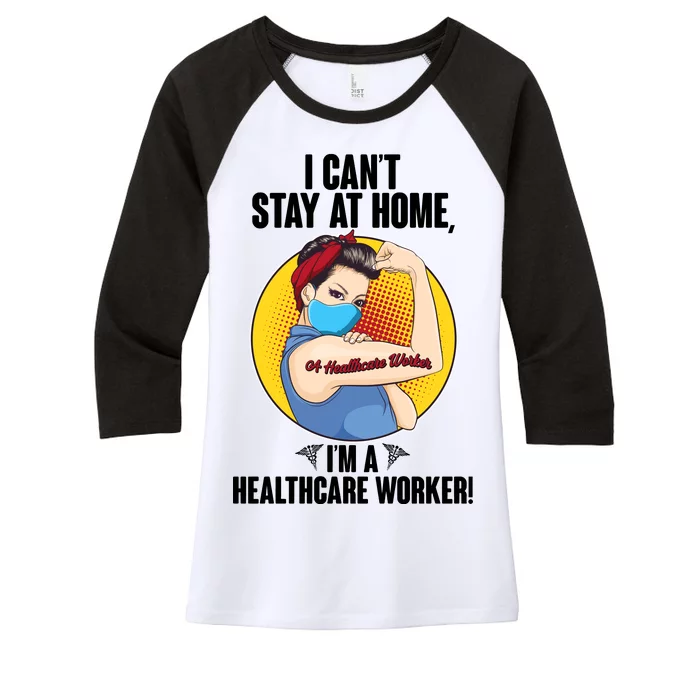 I Can't Stay At Home I'm A Healthcare Worker Women's Tri-Blend 3/4-Sleeve Raglan Shirt