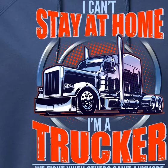 I Can't Stay At Home I'm A Trucker Performance Fleece Hoodie