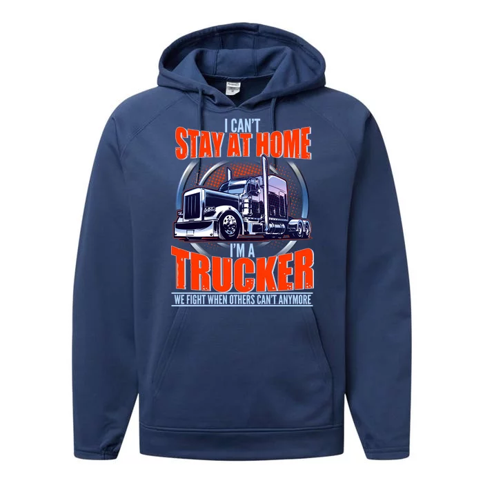 I Can't Stay At Home I'm A Trucker Performance Fleece Hoodie