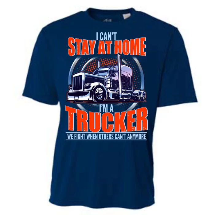 I Can't Stay At Home I'm A Trucker Cooling Performance Crew T-Shirt