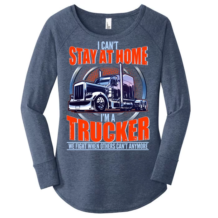 I Can't Stay At Home I'm A Trucker Women's Perfect Tri Tunic Long Sleeve Shirt