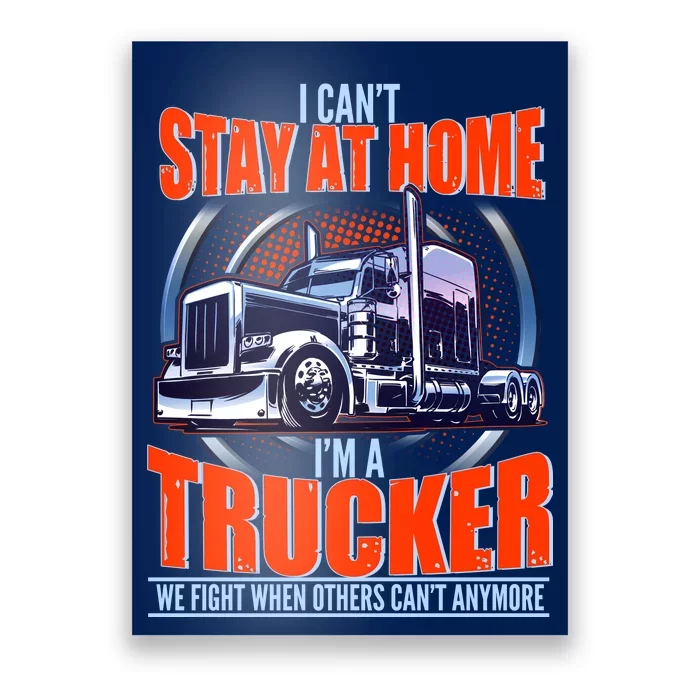 I Can't Stay At Home I'm A Trucker Poster