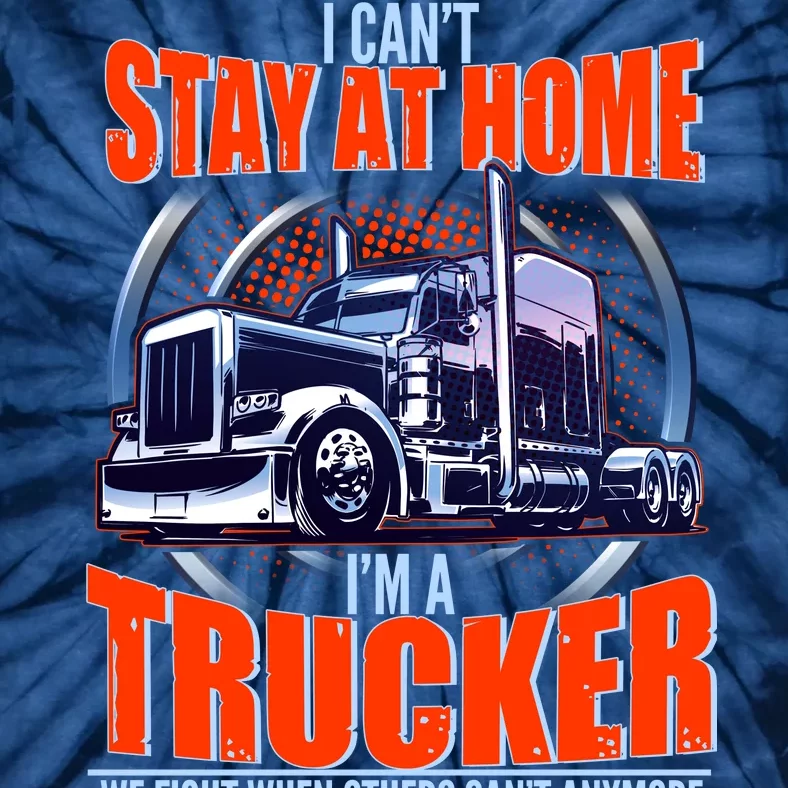 I Can't Stay At Home I'm A Trucker Tie-Dye T-Shirt