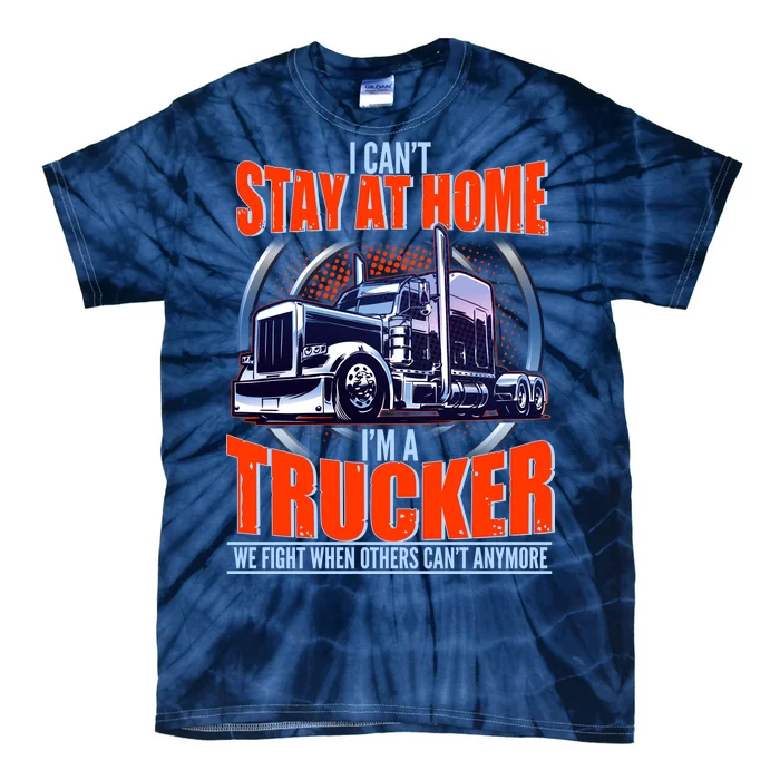 I Can't Stay At Home I'm A Trucker Tie-Dye T-Shirt