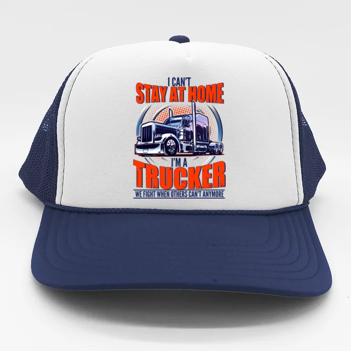 I Can't Stay At Home I'm A Trucker Trucker Hat