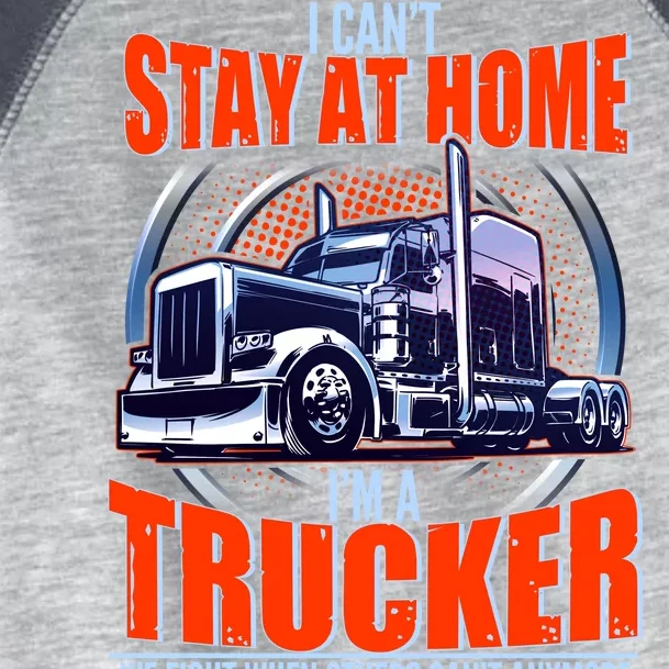 I Can't Stay At Home I'm A Trucker Toddler Fine Jersey T-Shirt