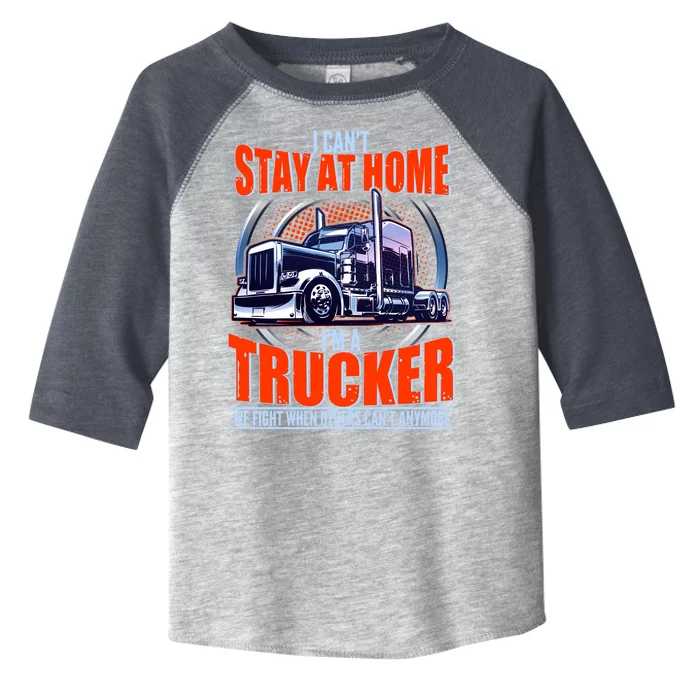 I Can't Stay At Home I'm A Trucker Toddler Fine Jersey T-Shirt