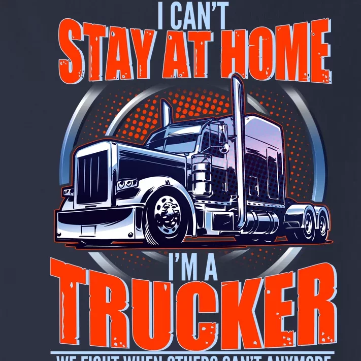 I Can't Stay At Home I'm A Trucker Toddler Long Sleeve Shirt