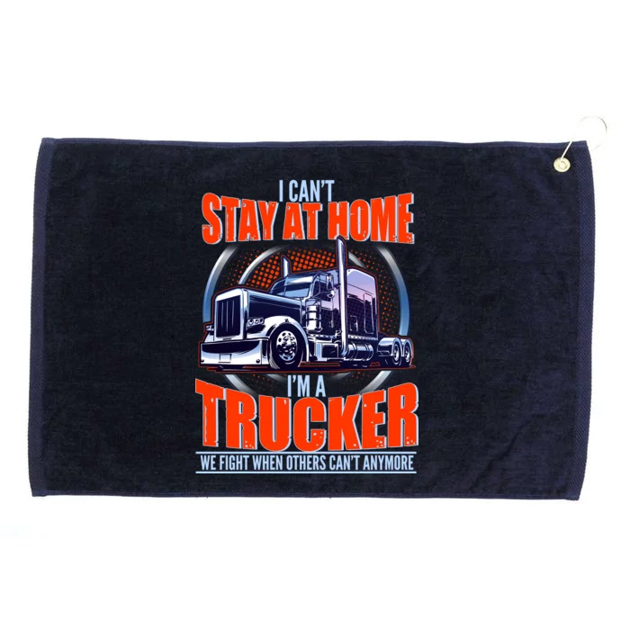 I Can't Stay At Home I'm A Trucker Grommeted Golf Towel