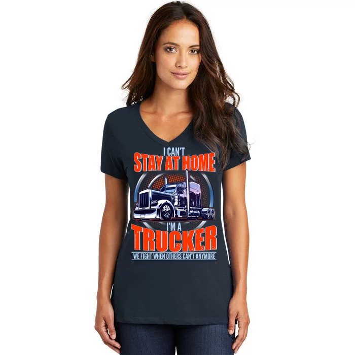 I Can't Stay At Home I'm A Trucker Women's V-Neck T-Shirt