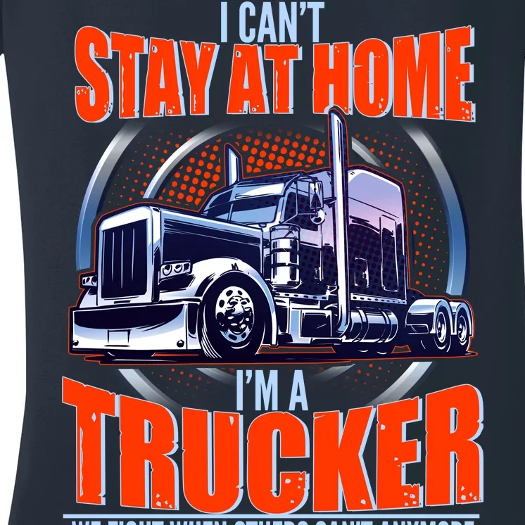 I Can't Stay At Home I'm A Trucker Women's V-Neck T-Shirt