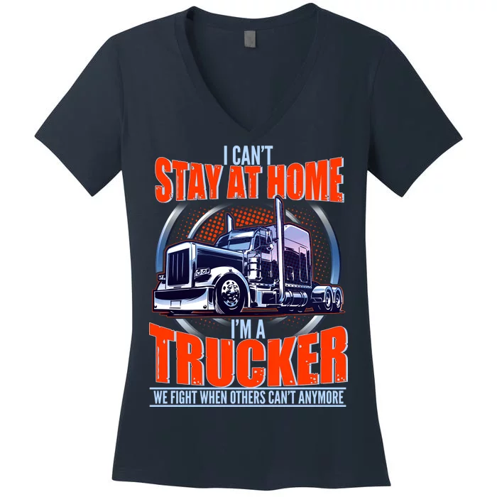 I Can't Stay At Home I'm A Trucker Women's V-Neck T-Shirt