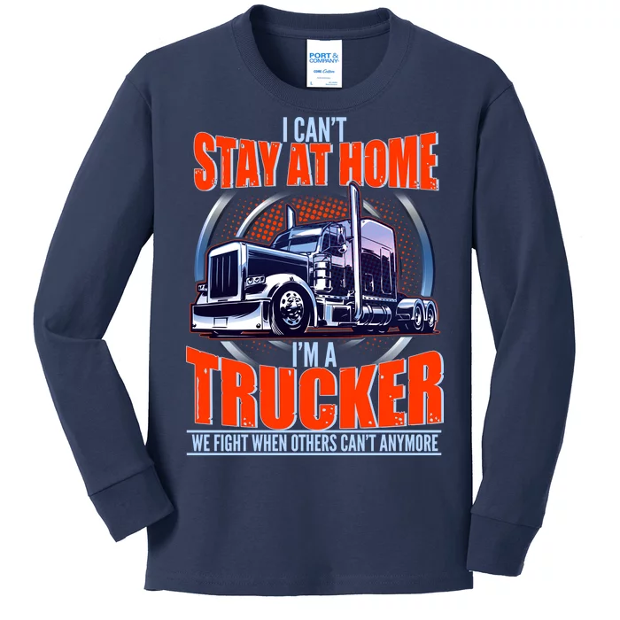 I Can't Stay At Home I'm A Trucker Kids Long Sleeve Shirt