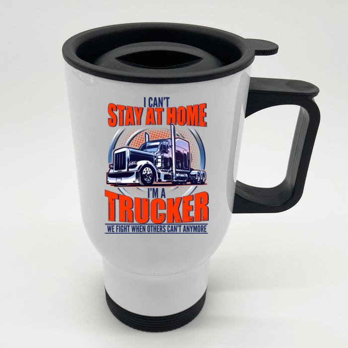 I Can't Stay At Home I'm A Trucker Front & Back Stainless Steel Travel Mug