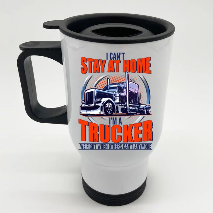 I Can't Stay At Home I'm A Trucker Front & Back Stainless Steel Travel Mug