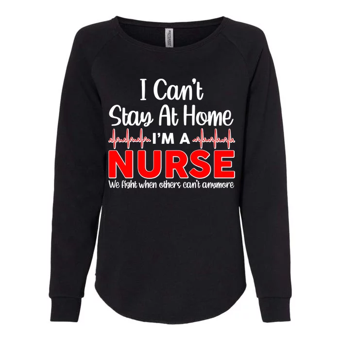 I Can't Stay Home I'm A Nurse Support Frontline Womens California Wash Sweatshirt