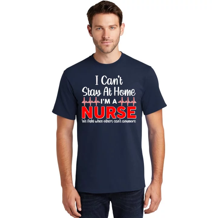 I Can't Stay Home I'm A Nurse Support Frontline Tall T-Shirt