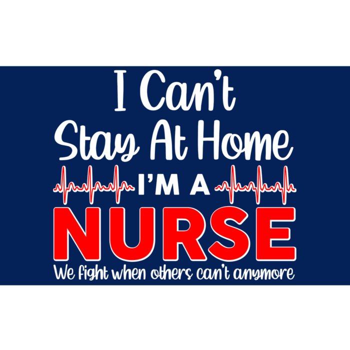 I Can't Stay Home I'm A Nurse Support Frontline Bumper Sticker