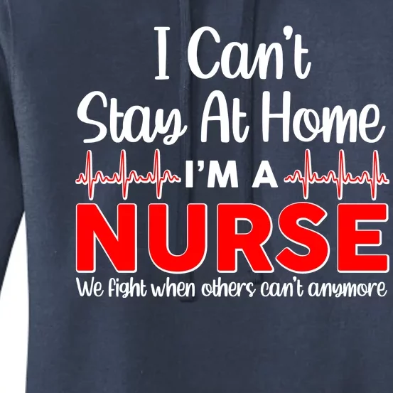 I Can't Stay Home I'm A Nurse Support Frontline Women's Pullover Hoodie