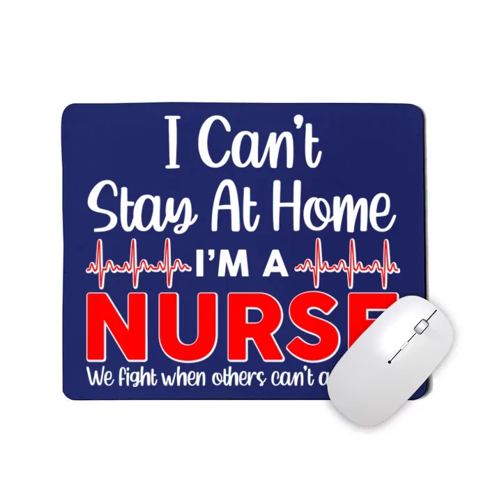 I Can't Stay Home I'm A Nurse Support Frontline Mousepad